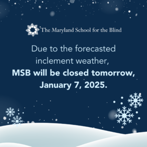 Notice from The Maryland School for the Blind about closure on January 7, 2025, due to inclement weather, with snowflake decorations.