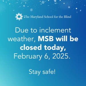 Announcement from The Maryland School for the Blind stating closure due to inclement weather on February 6, 2025.